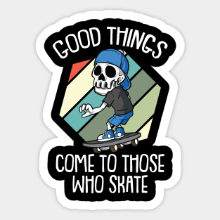 Good Times come to those who Skate Vintage Skateboarding Sticker